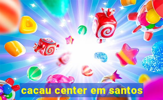 cacau center em santos